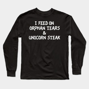 I Feed On Orphan Tears & Unicorn Steak Long Sleeve T-Shirt